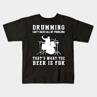 "Drums Can't Solve All My Problems, That's What the Beer's For!" Kids T-Shirt